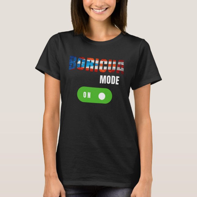 Boricua mode is on boricua pride T-Shirt (Front)