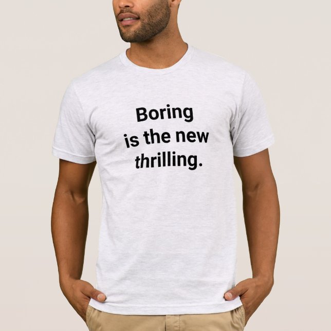 Boring is the New Thrilling Funny Men's T-Shirt (Front)