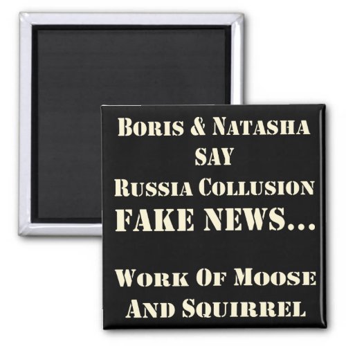 Boris  Natasha Say Russia Collusion Fake News   Magnet