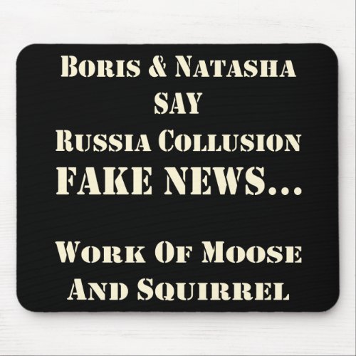 Boris  Natasha Say Russia Collusion Fake News   Mouse Pad