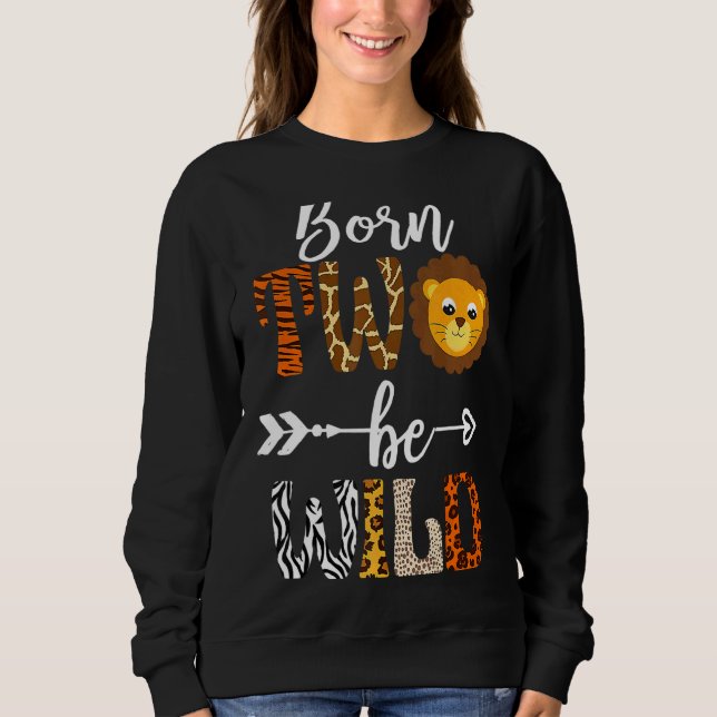 Born 2 Be Wild Birthday Decorations Girl Boy Baby  Sweatshirt (Front)