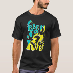 Born 2 Kite Vibes Kiteboarding Kitesurfing Water S T-Shirt