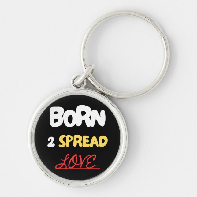 Born 2 Spread Love Key Chain (Front)