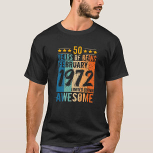 Born 50Th Birthday February 1972 50 Years Of Being T-Shirt