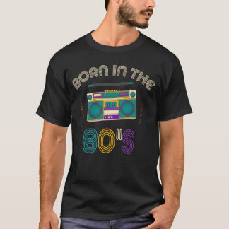 Born 80s Old School Music 1980s Birthday Party T-Shirt