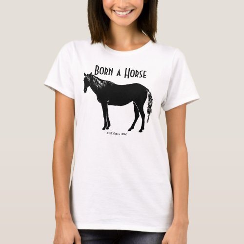 Born a Horse T_Shirt