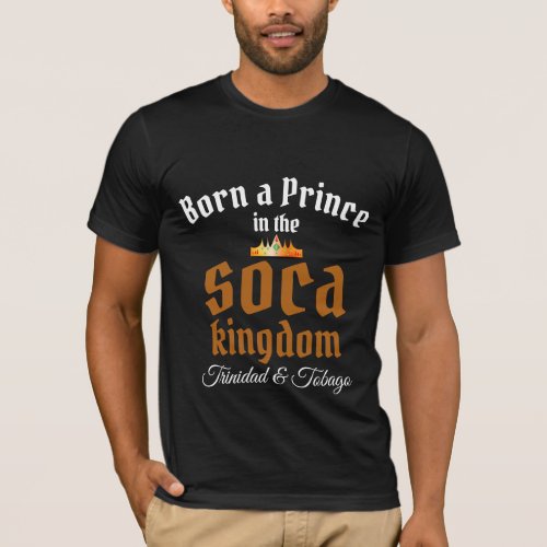 Born a Prince in the Soca Kingdom Edit Your Venue T_Shirt