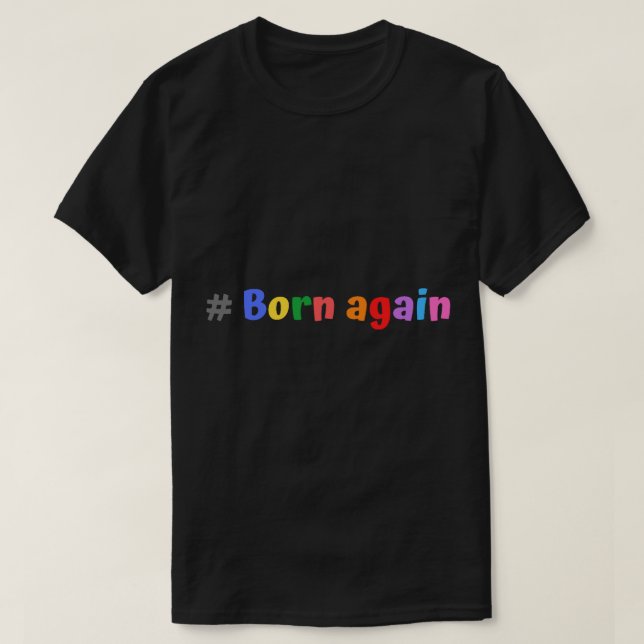 Born Again (4) T-Shirt (Design Front)