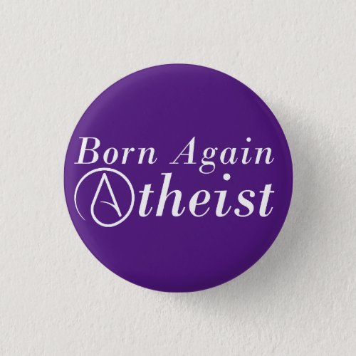 Born Again Atheist Button