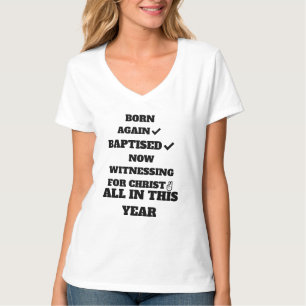 BORN AGAIN, BAPTISED NOW WITNESSING 4 CHRIST T-Shirt