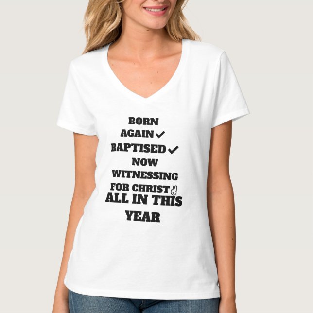 BORN AGAIN, BAPTISED NOW WITNESSING 4 CHRIST T-Shirt (Front)