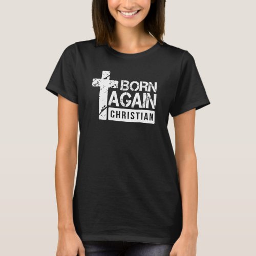 Born Again Christian Faith Based  Jesus Cross T_Shirt