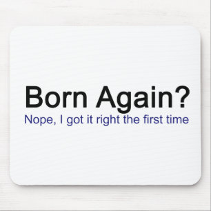 Born Again? Nope I got it right the first time Mouse Pad