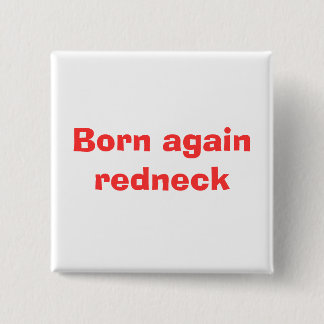 Born again redneck pinback button
