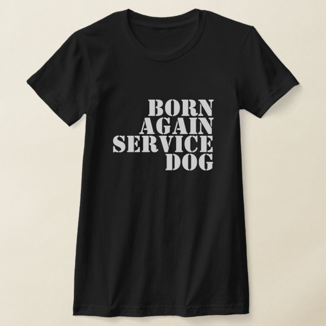 BORN AGAIN SERVICE DOG T-Shirt (Laydown)