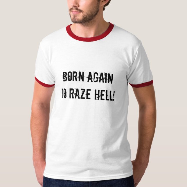 Born again to raze hell! T-Shirt (Front)