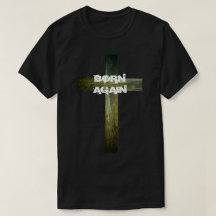 "Born Again with Wooden Cross" T-Shirt