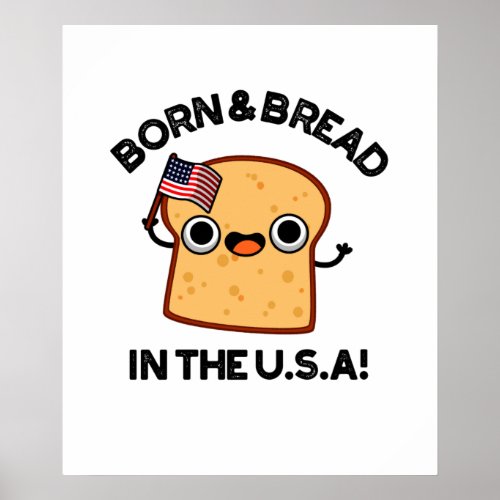 Born And Bread In The USA Funny Food Pun  Poster