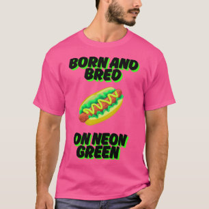 Born and Bred on Neon Green Chicago Relish Chicago T-Shirt