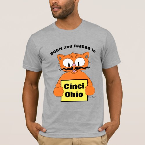 BORN and RAISED in CINCI Ohio Mustache Cat T_Shirt