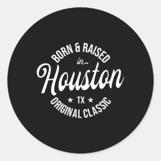 Born And Raised In Houston Classic Round Sticker