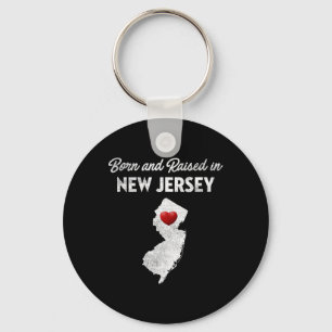 Born And Raised In New Jersey - New Jersey Nj Keychain