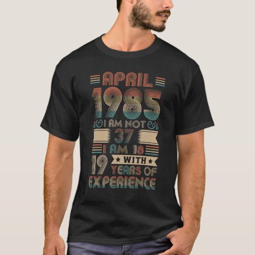 Born April 1985 37th Birthday Made In 1985 37 Year T_Shirt