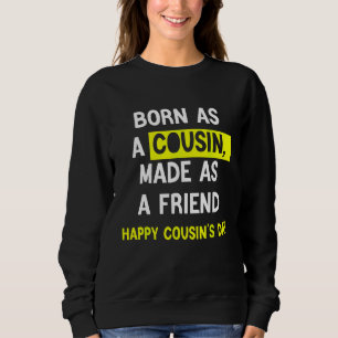 Born As A Cousin Made As A Friend Happy Cousin's D Sweatshirt