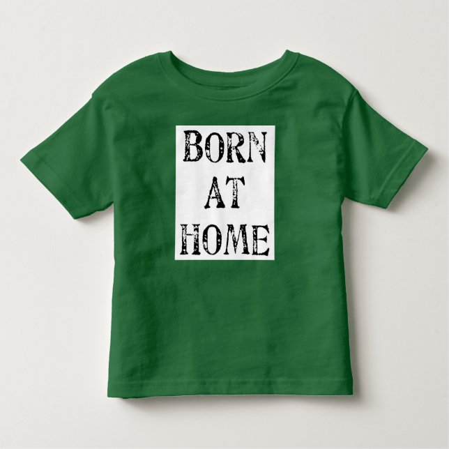 Born at Home T-shirt (Front)