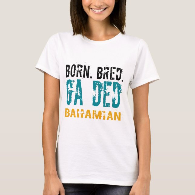 Born BRED GA DED BAHAMIAN T-Shirt (Front)