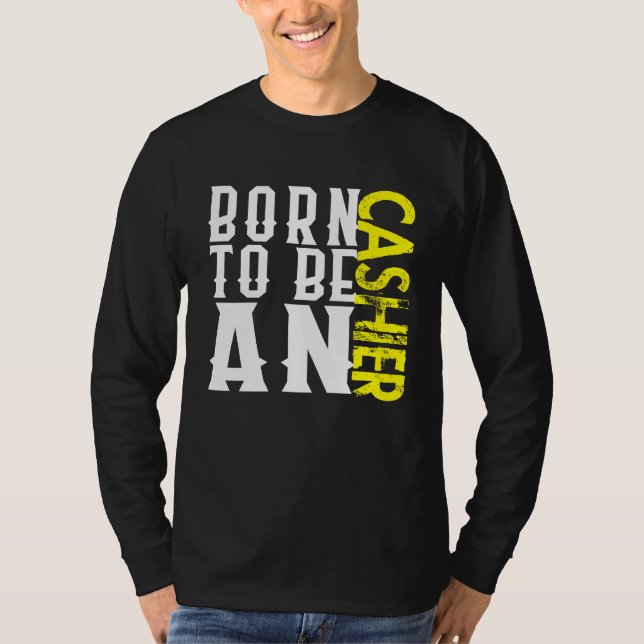 Born cashier Profession career worker working quot T-Shirt (Front)