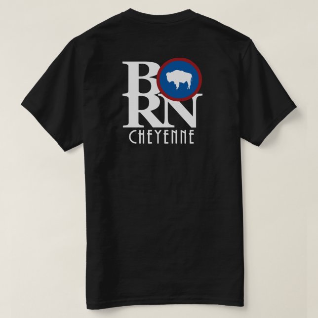 BORN Cheyenne Wyoming Back Print T-Shirt (Design Back)