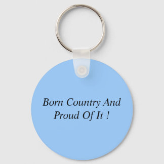 Born Country And Proud Of It ! Keychain