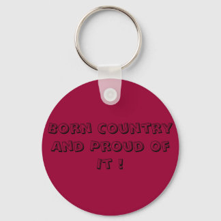 Born Country And Proud Of It ! Keychain