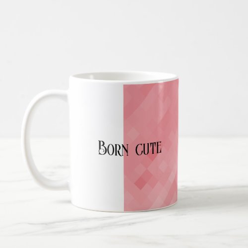 Born cute coffee mug