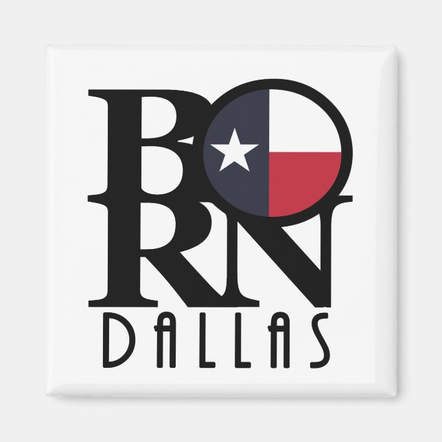 BORN Dallas Texas Magnet (Front)
