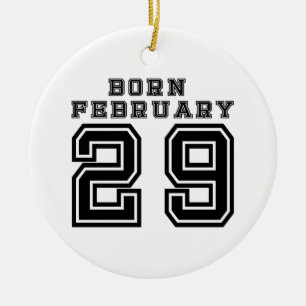 Born February 29 Ceramic Ornament