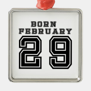 Born February 29 Metal Ornament
