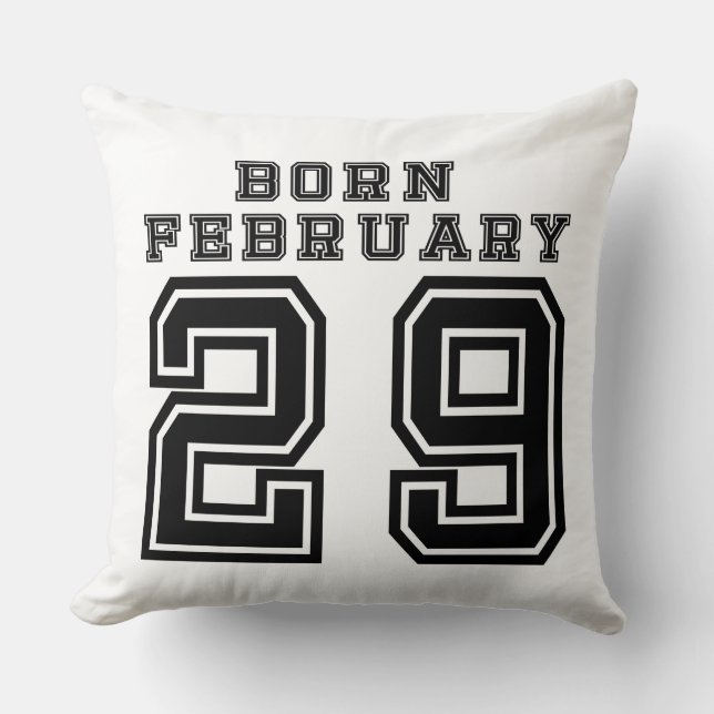 Born February 29 Throw Pillow (Front)