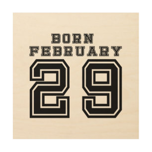 Born February 29 Wood Wall Decor