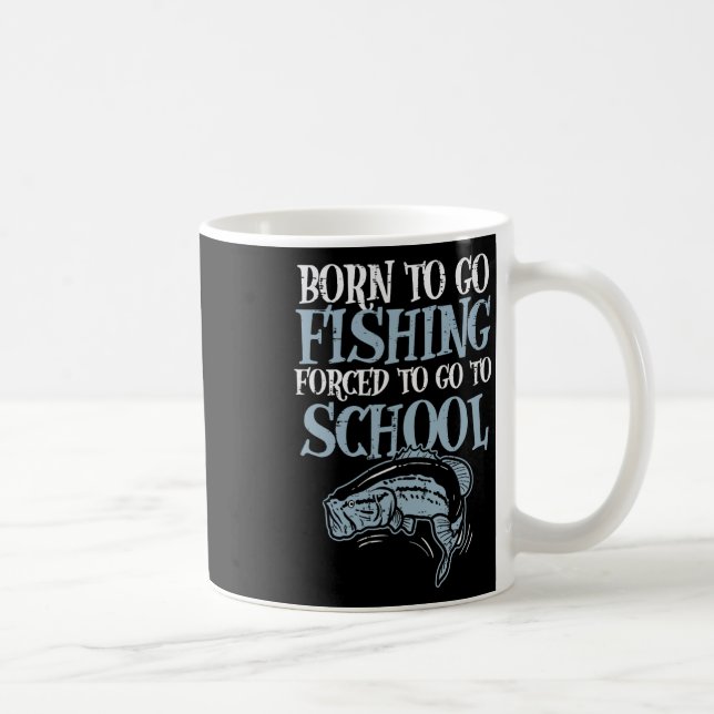 Born Fishing Forced To School Funny B Fish Fisherm Coffee Mug (Right)