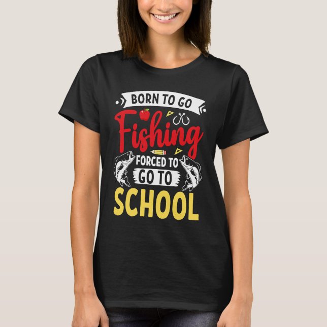 Born Fishing Forced To School Funny Bass Fish Fish T-Shirt (Front)