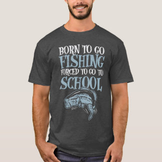 Born Fishing Forcedo School Funny Bass Fish Fisher T-Shirt