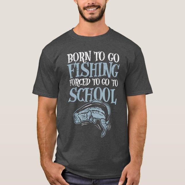 Born Fishing Forcedo School Funny Bass Fish Fisher T-Shirt (Front)