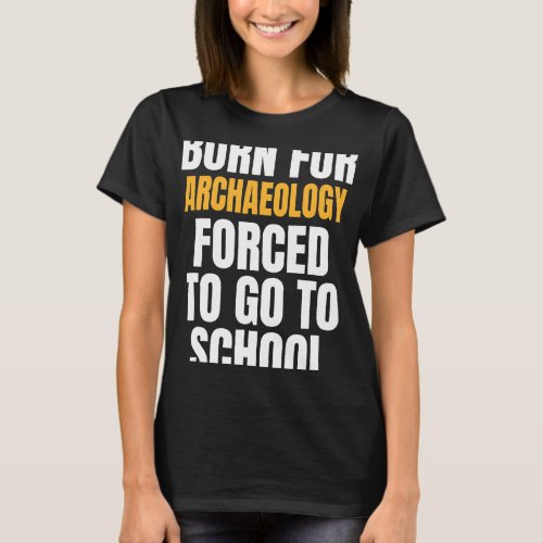 BORN FOR ARCHAEOLOGY FUNNY GIFT T_Shirt