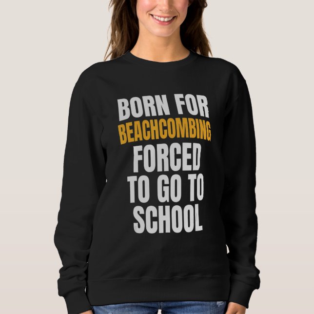 Born For Beachcombing Sweatshirt (Front)