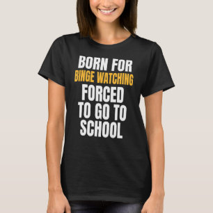 Born For Binge Watching T-Shirt