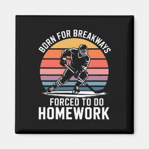 Born For Breakaways Forced To Do Homework Hockey Magnet