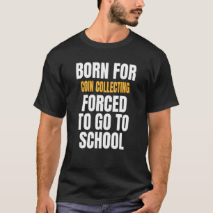 Born For Coin Collecting T-Shirt