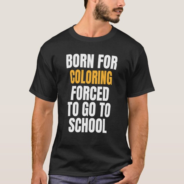 Born For Coloring T-Shirt (Front)